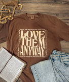 Love Them Anyway Comfort Color Tee
