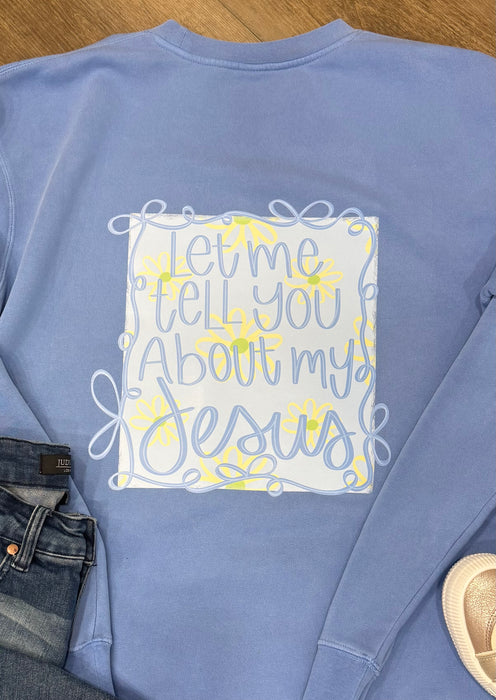 Let Me Tell You About My Jesus Daisy Crewneck