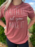 Faith It til you Make it Tee