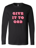 Give it to God Long or Short Sleeve Tee
