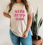 Give it to God Long or Short Sleeve Tee