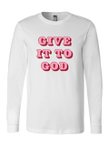 Give it to God Long or Short Sleeve Tee