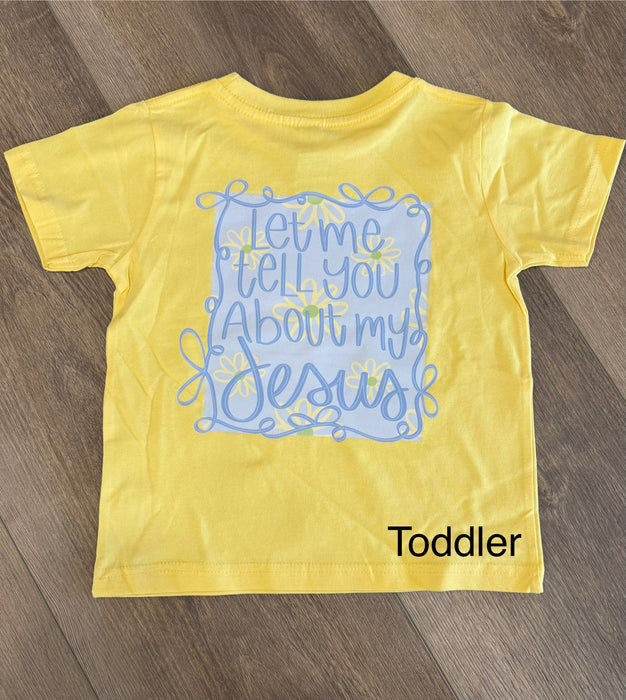 Toddler & Youth | Let Me Tell You About My Jesus Tee