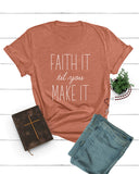 Faith It til you Make it Tee