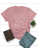 Faith It til you Make it Tee